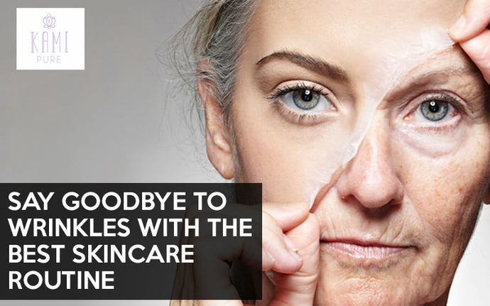 Say Goodbye to Wrinkles with the Best Skincare Routine